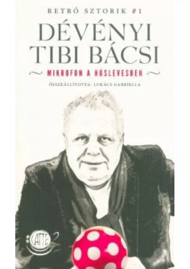 Lukács Gabriella - Dévényi Tibi Bácsi - Mikrofon a húslevesben /Retró Sztorik #1