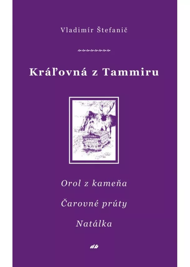 Vladimír Štefanič  - Kráľovná z Tammiru VI, VII, VIII - Orol z kameňa, Čarovné prúty, Natálka