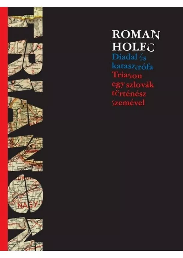 Roman Holec - Diadal és katasztrófa - Trianon egy szlovák történész szemével