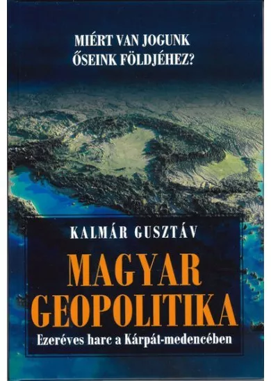 Magyar geopolitika - Ezeréves harc a Kárpát-medencében