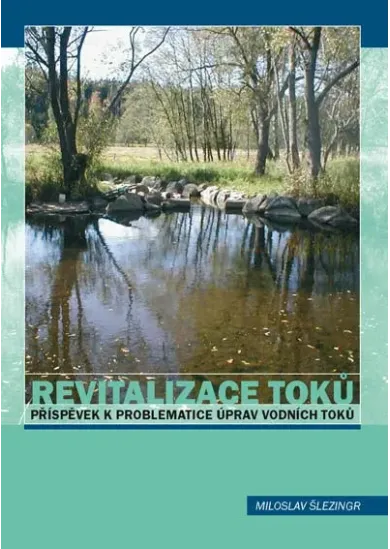 Revitalizace toků Příspěvek k problematice úprav vodních toků