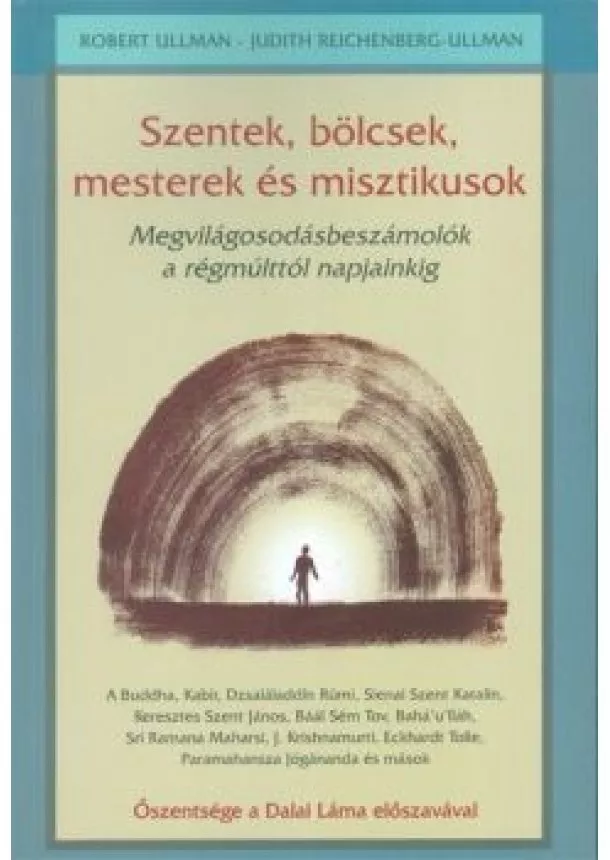 Robert Ullman - SZENTEK, BÖLCSEK, MESTEREK ÉS MISZTIKUSOK /MEGVILÁGOSODÁSBESZÁMOLÓK A RÉGMÚLTTÓL NAPJAINKIG