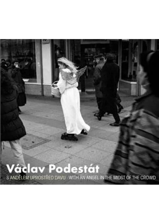 Vladimír Birgus, Václav Podestát - Václav Podestát - S andělem uprostřed davu / With an Angel in the Midst of the Crowd