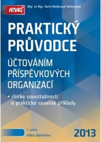 Praktický průvodce účtováním příspěvkových organizací - sbírka souvztažností a praktické souvislé příklady
