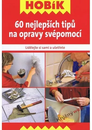 60 nejlepších tipů na opravy svépomocí