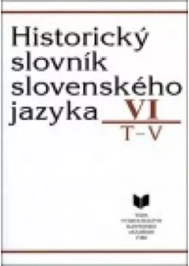 Historický slovník slovenského jazyka VI. T - V