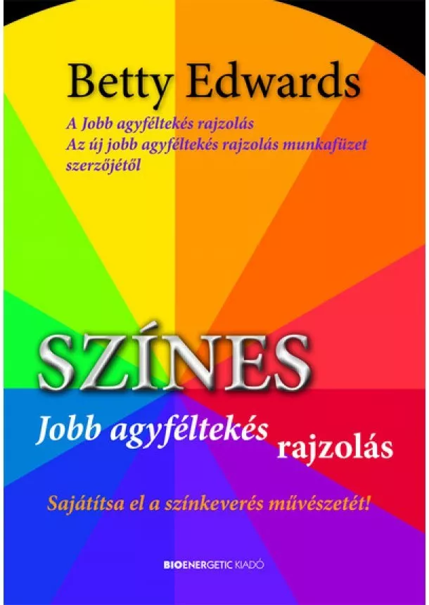 Betty Edwards - Színes jobb agyféltekés rajzolás - Sajátítsa el a színkeverés művészetét! (új kiadás)