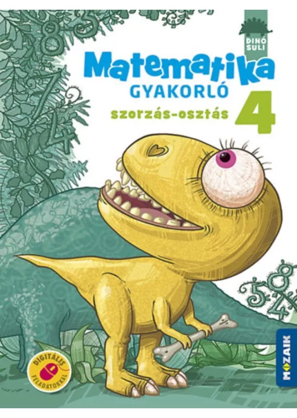 kol. - DINÓSULI MATEMATIKA GYAKORLÓ 4.OSZT - SZORZÁS-OSZTÁS