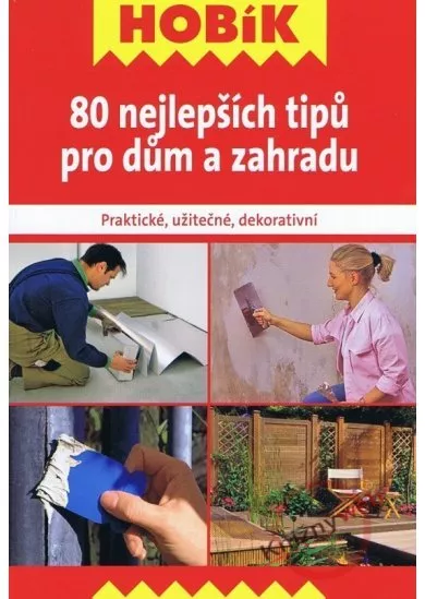 80 nejlepších tipů pro dům a zahradu