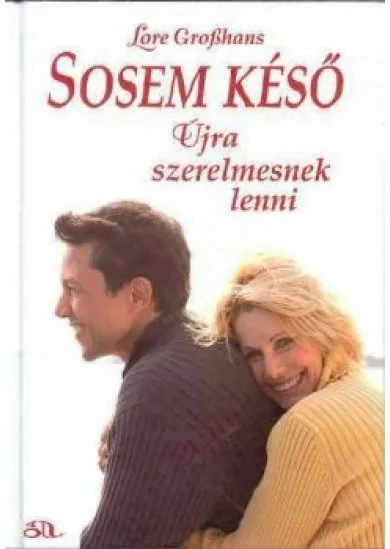 SOSEM KÉSŐ ÚJRA SZERELMESNEK LENNI