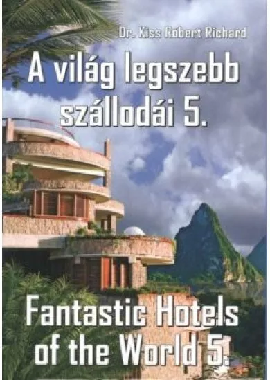 A VILÁG LEGSZEBB SZÁLLODÁI 5. /FANTASTIC HOTELS OF THE WORLD 5.