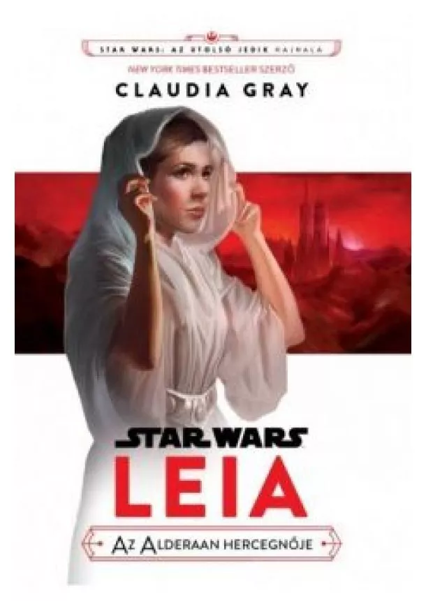 Claudia Gray - Star Wars: Az utolsó jedik hajnala - Leia, az Alderaan hercegnője