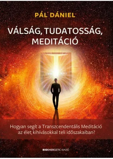 Válság, tudatosság, meditáció - Hogyan segít a Transzcendentális Meditáció az élet kihívásokkal teli időszakaiban?