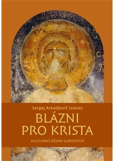 Blázni pro Krista - Kulturní dějiny jurodství