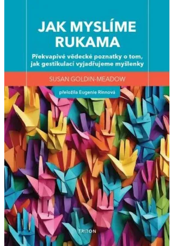 Susan Goldin - Meadow - Jak myslíme rukama - Překvapivé vědecké poznatky o tom, jak gestikulací vyjadřujeme myšlenky