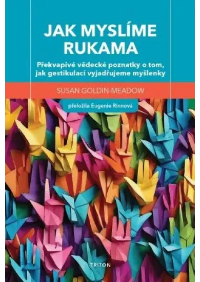 Jak myslíme rukama - Překvapivé vědecké poznatky o tom, jak gestikulací vyjadřujeme myšlenky