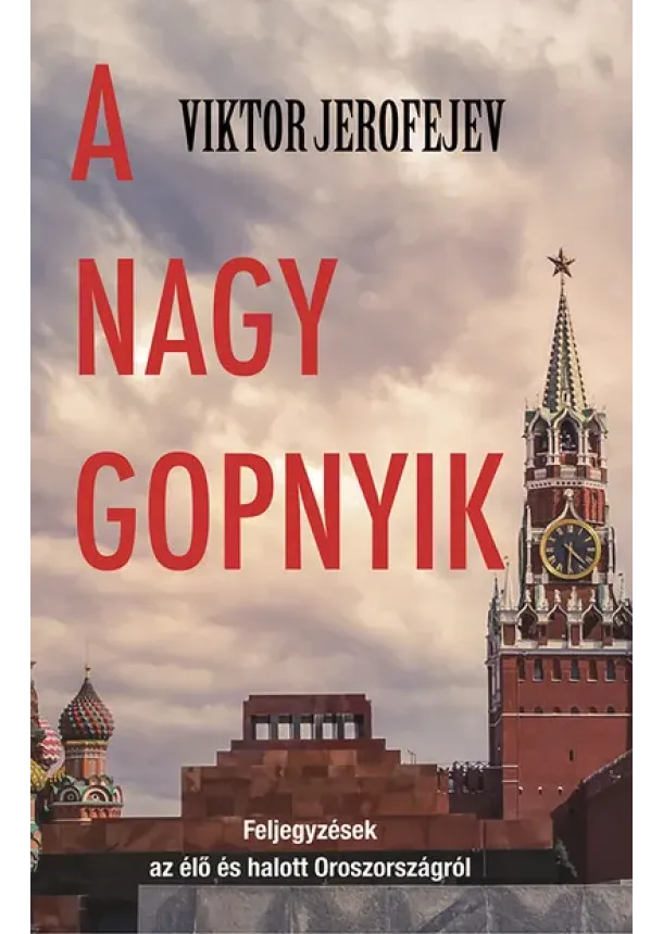 Viktor Jerofejev - A Nagy Gopnyik - Feljegyszések az élő és halott Oroszországról