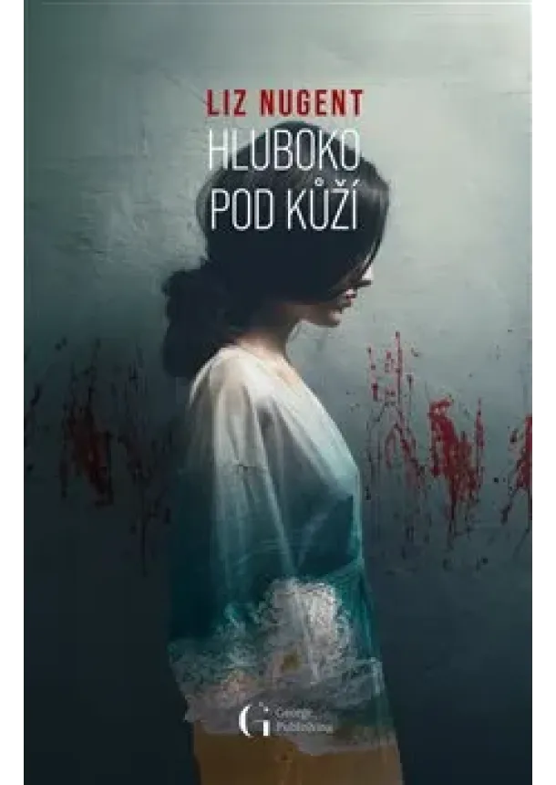 Liz Nugent - Hluboko pod kůží