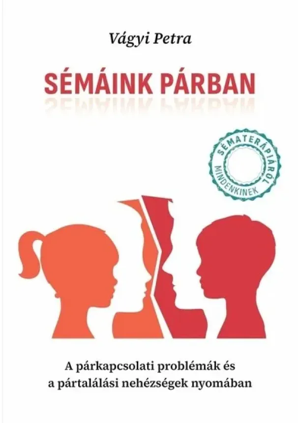 Vágyi Petra - Sémáink párban - A párkapcsolati problémák és a pártalálási nehézségek nyomában