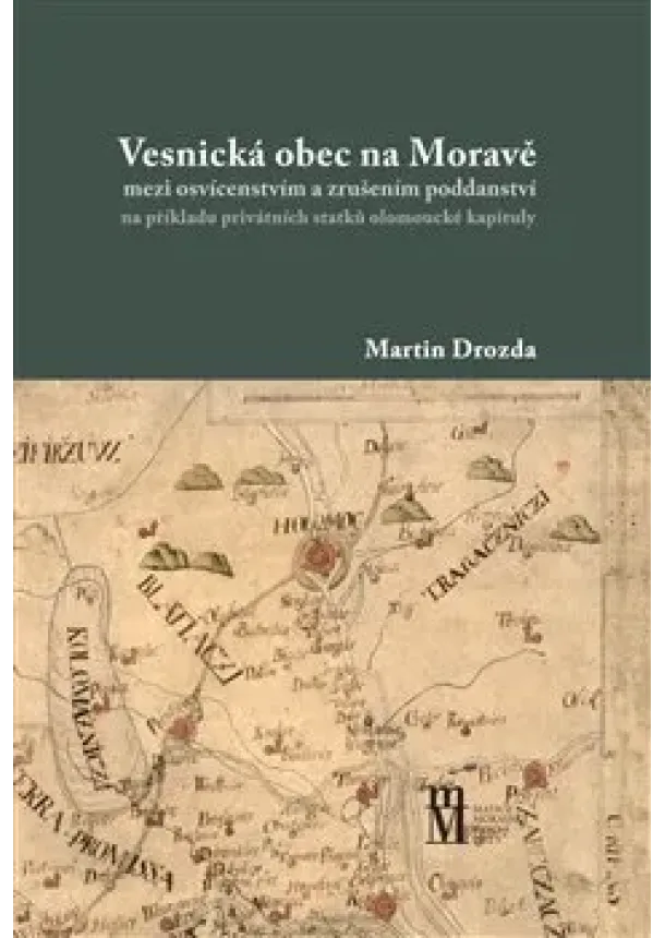 Martin Drozda - Vesnická obec na Moravě - mezi osvícenstvím a zrušením poddanství na příkladu privátních statků olomoucké kapituly
