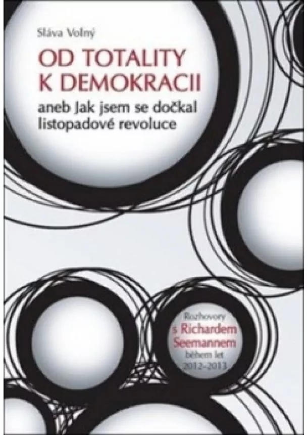 Sláva Volný - Od totality k demokracii - aneb Jak jsem se dočkal listopadové revoluce