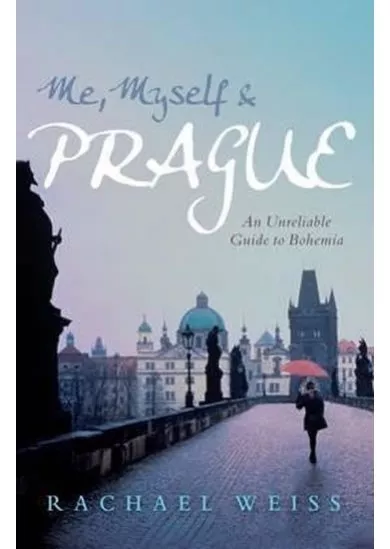 Me, Myself and Prague: An Unreliable Guide to Bohemia