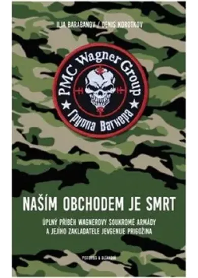 Naším obchodem je smrt - Úplný příběh Wagnerovy soukromé armády a jejího zakladatele Jevgenije Prigožina
