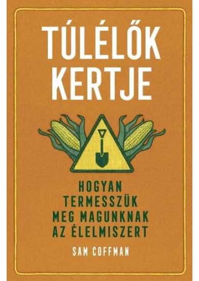 Túlélők kertje - Hogyan termesszük meg magunknak az élelmiszert
