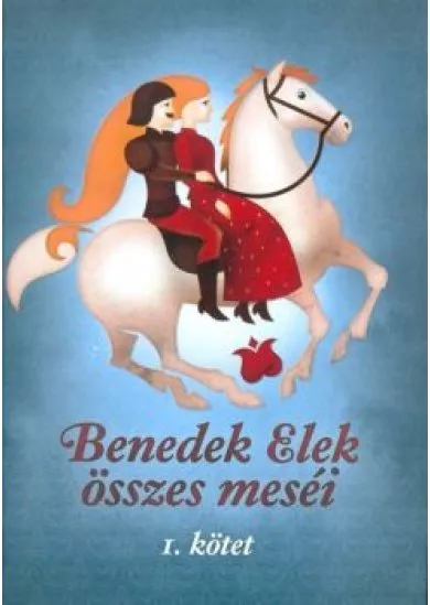 Benedek Elek összes meséi 1.