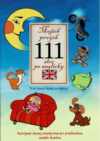 Mojich prvých 111 slov po anglicky. Prvé slová ľahko a rýchlo! - Rozvíjanie slovnej zásoby hrou pre predškolákov, malých školákov