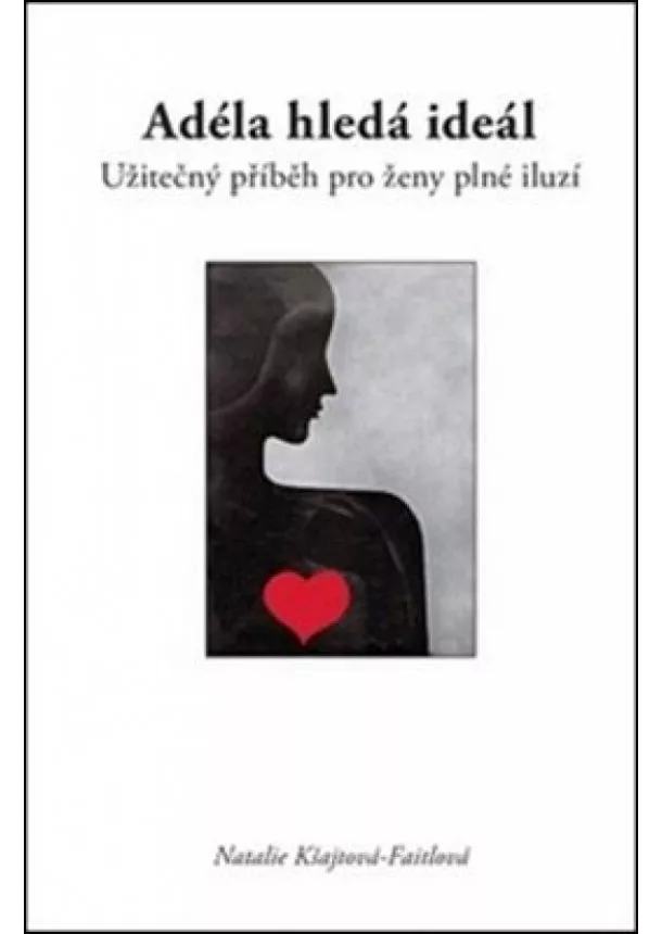 Natalie Kšajtová-Faitlová - Adéla hledá ideál - Užitečný příběh pro ženy plné iluzí
