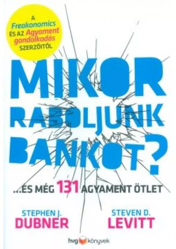 Stephen J. Dubner - Mikor raboljunk bankot? /...és még 131 agyament ötlet