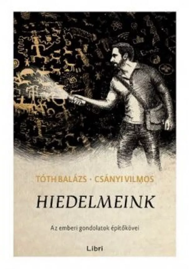 Tóth Balázs - Hiedelmeink - Az emberi gondolatok építőkövei