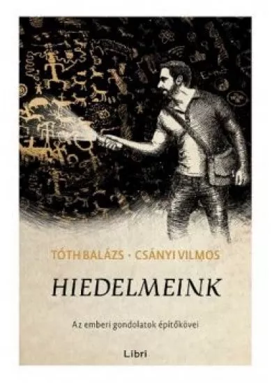 Hiedelmeink - Az emberi gondolatok építőkövei