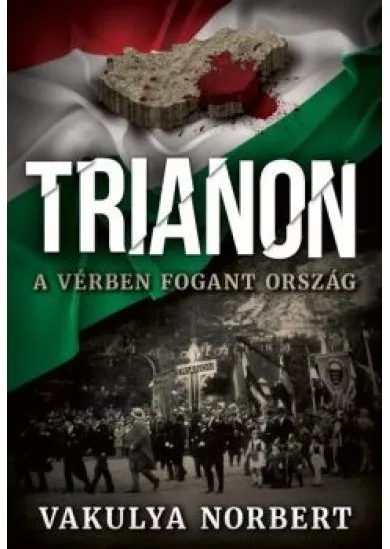 Trianon - A vérben fogant ország