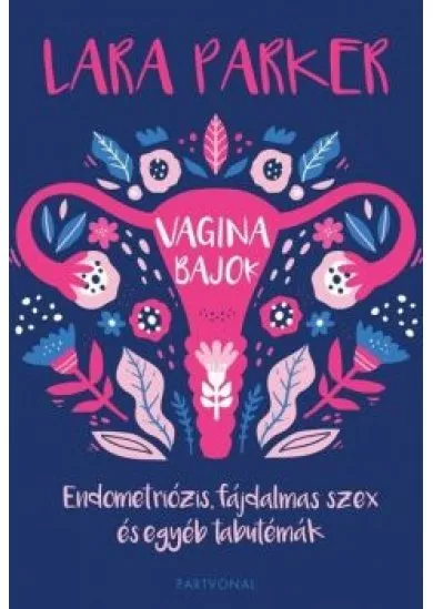 Vaginabajok - Endometriózis, fájdalmas szex és egyéb tabutémák