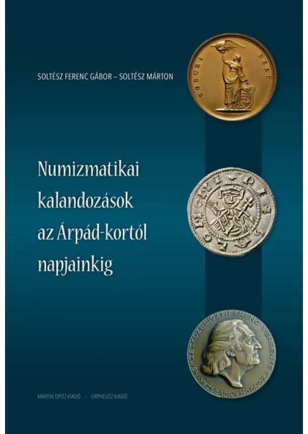 Soltész Ferenc Gábor - Numizmatikai kalandozások az Árpád-kortól napjainkig