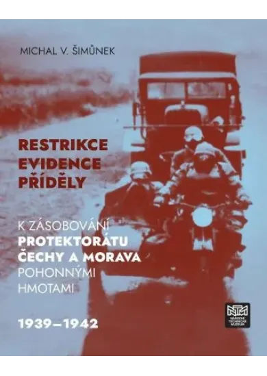 Restrikce, evidence, příděly - K zásobování protektorátu Čechy a Morava pohonnými hmotami 1939-1942