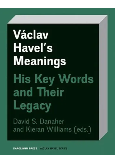 Václav Havel’s Meanings - His Key Words and Their Legacy