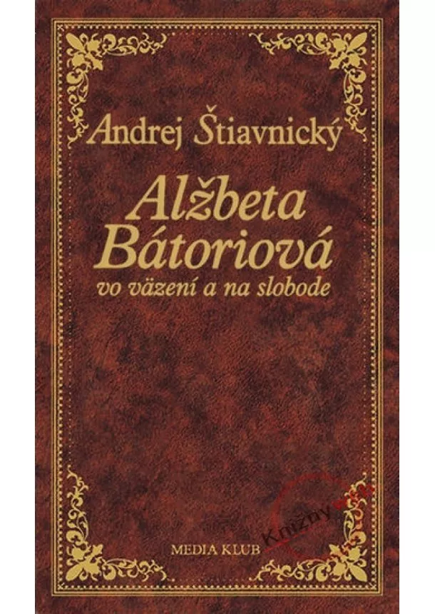 Andrej Štiavnický - Alžbeta Bátoriová vo väzení a na slobode