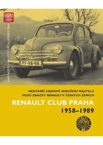 Kapitalistické vozy v socialistické zemi - Renault Club Praha 1958-1989 - Nejstarší zájmové sdružení majitelů vozů značky Renault v českých zemích