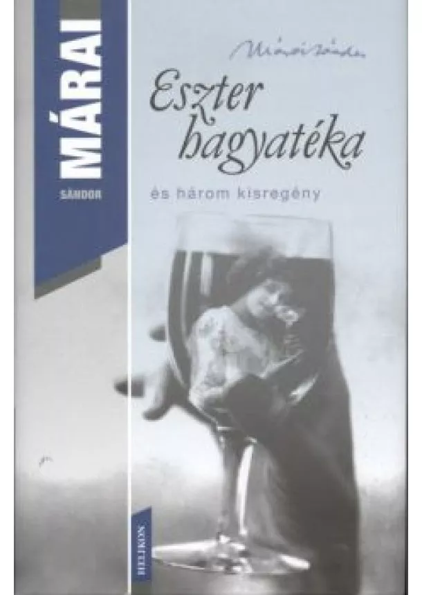 MÁRAI SÁNDOR - ESZTER HAGYATÉKA ÉS HÁROM KISREGÉNY