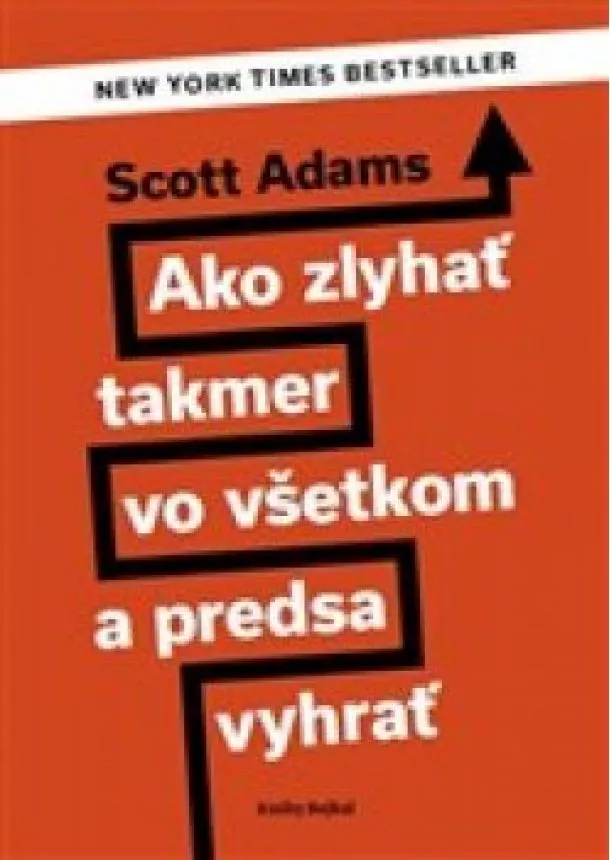 Scott Adams - Ako zlyhať takmer vo všetkom a predsa vyhrať
