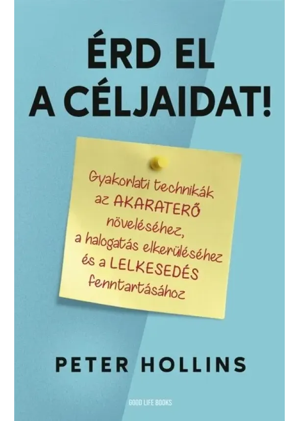Peter Hollins - Érd el a céljaidat! - Gyakorlati technikák az akaraterő növeléséhez, a halogatás elkerüléséhez és a lelkesedés fenntartásához
