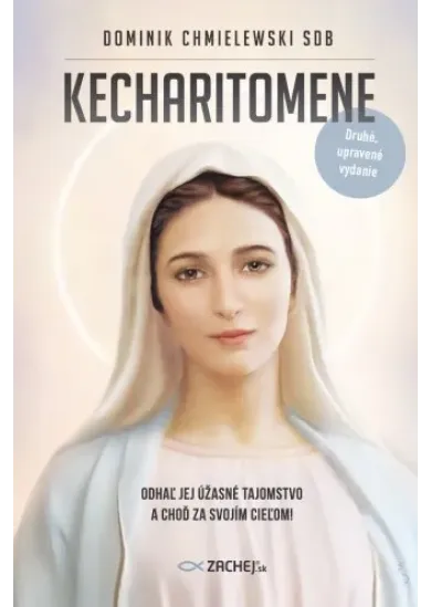Kecharitomene (druhé vydanie) - Odhaľ jej úžasné tajomstvo a choď za svojím cieľom!