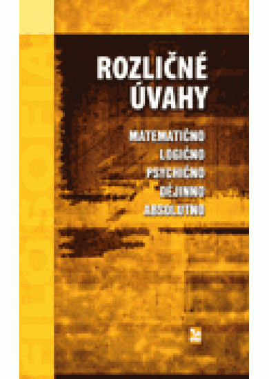 Rozličné úvahy - Matematično, logično, psychično, dějinno, absolutno.