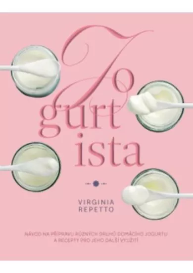 Jogurtista - Návod na přípravu různých typů domácího jogurtu a recepty pro jeho další využití
