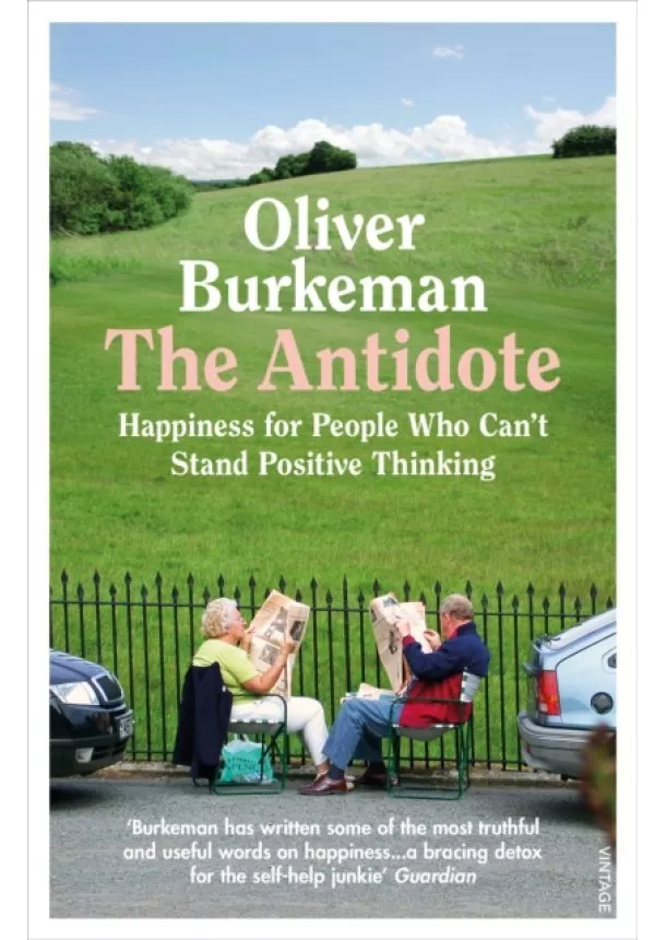 Oliver Burkeman - The Antidote: Happiness for People Who Cant Stand Positive Thinking
