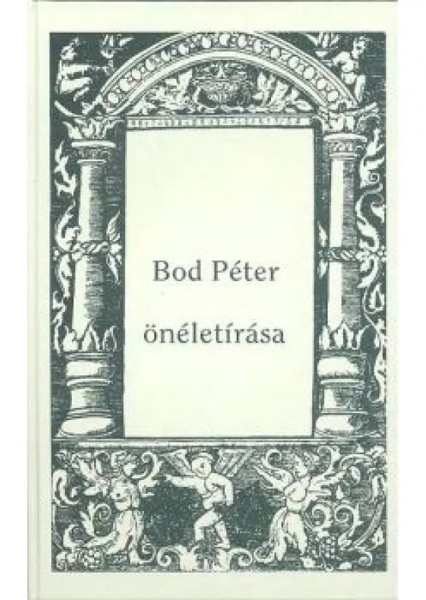 Bod Péter - BOD PÉTER ÖNÉLETÍRÁSA /ERDÉLYI RITKASÁGOK 2.