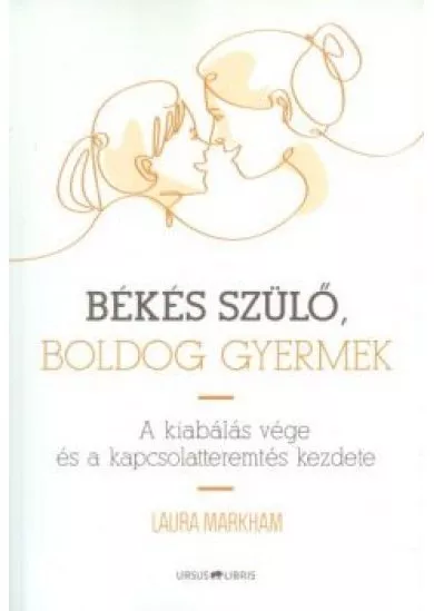 Békés szülő, boldog gyermek /A kiabálás vége és a kapcsolatteremtés kezdete